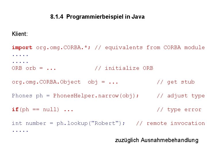 8. 1. 4 Programmierbeispiel in Java Klient: import org. omg. CORBA. *; // equivalents 8. 1. 4 Programmierbeispiel in Java Klient: import org. omg. CORBA. *; // equivalents