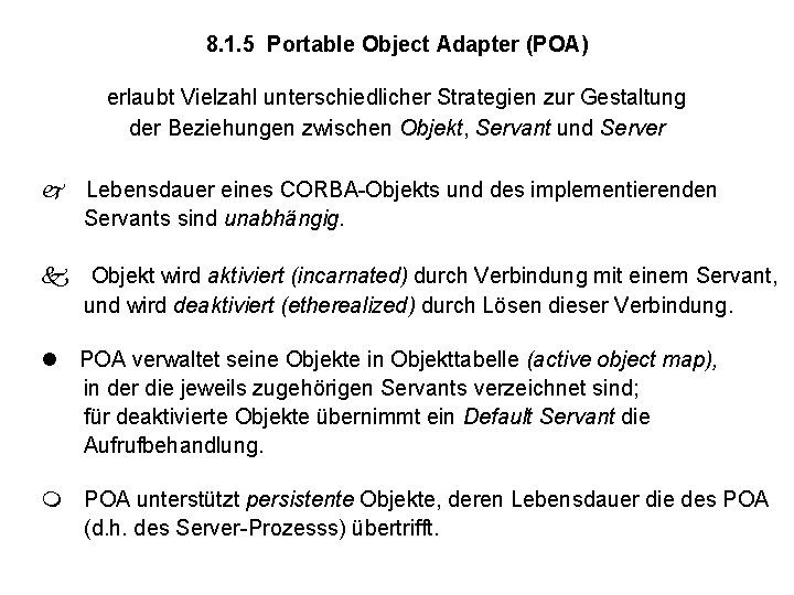 8. 1. 5 Portable Object Adapter (POA) erlaubt Vielzahl unterschiedlicher Strategien zur Gestaltung der 8. 1. 5 Portable Object Adapter (POA) erlaubt Vielzahl unterschiedlicher Strategien zur Gestaltung der