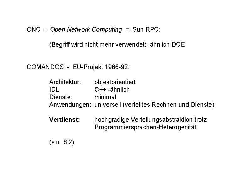 ONC - Open Network Computing = Sun RPC: (Begriff wird nicht mehr verwendet) ähnlich ONC - Open Network Computing = Sun RPC: (Begriff wird nicht mehr verwendet) ähnlich