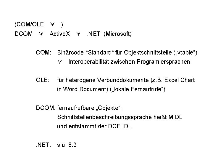 (COM/OLE DCOM Active. X ) . NET (Microsoft) COM: Binärcode-“Standard“ für Objektschnittstelle („vtable“) OLE: