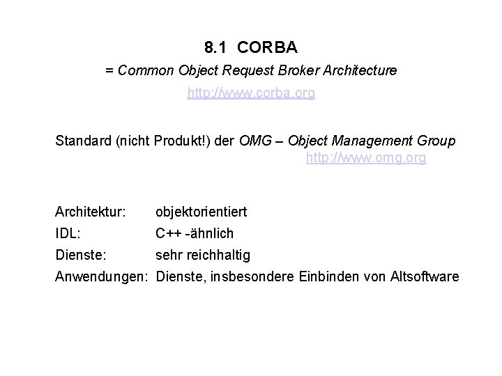 8. 1 CORBA = Common Object Request Broker Architecture http: //www. corba. org Standard 8. 1 CORBA = Common Object Request Broker Architecture http: //www. corba. org Standard