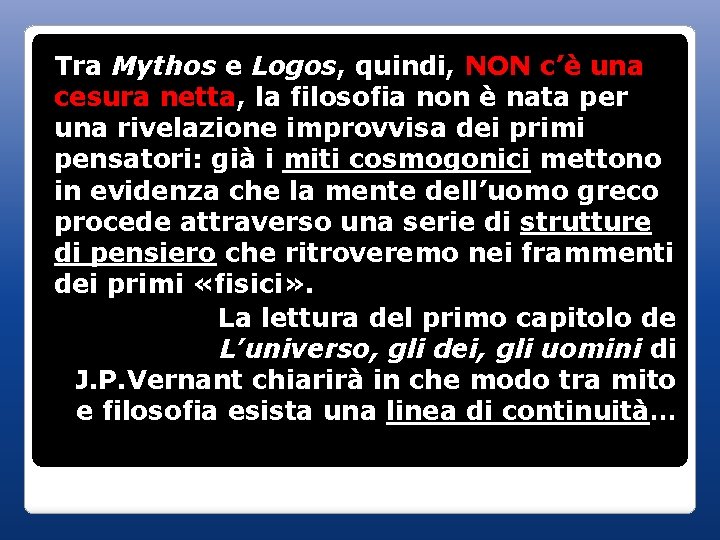 Tra Mythos e Logos, quindi, NON c’è una cesura netta, la filosofia non è