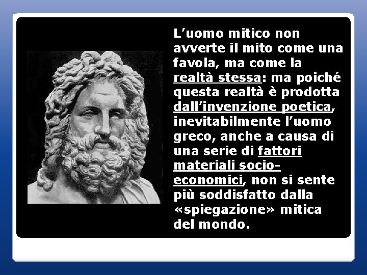 L’uomo mitico non avverte il mito come una favola, ma come la realtà stessa: