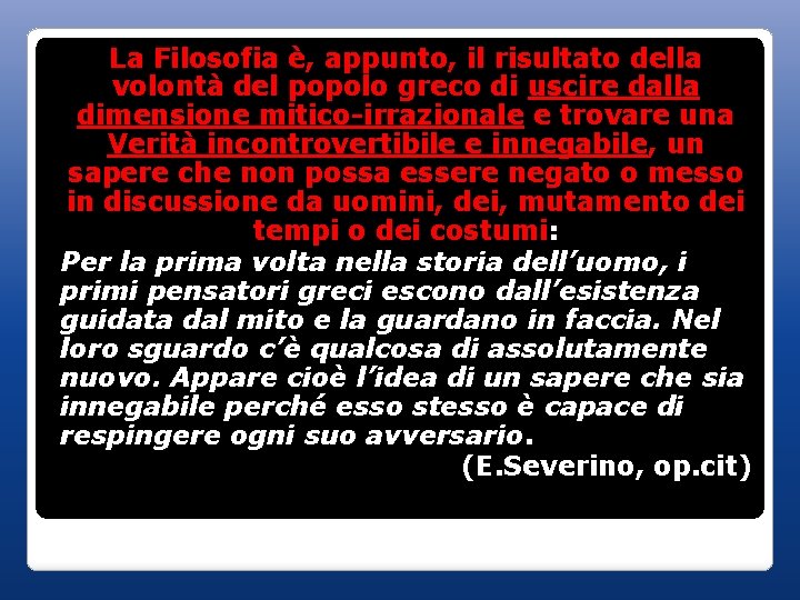 La Filosofia è, appunto, il risultato della volontà del popolo greco di uscire dalla