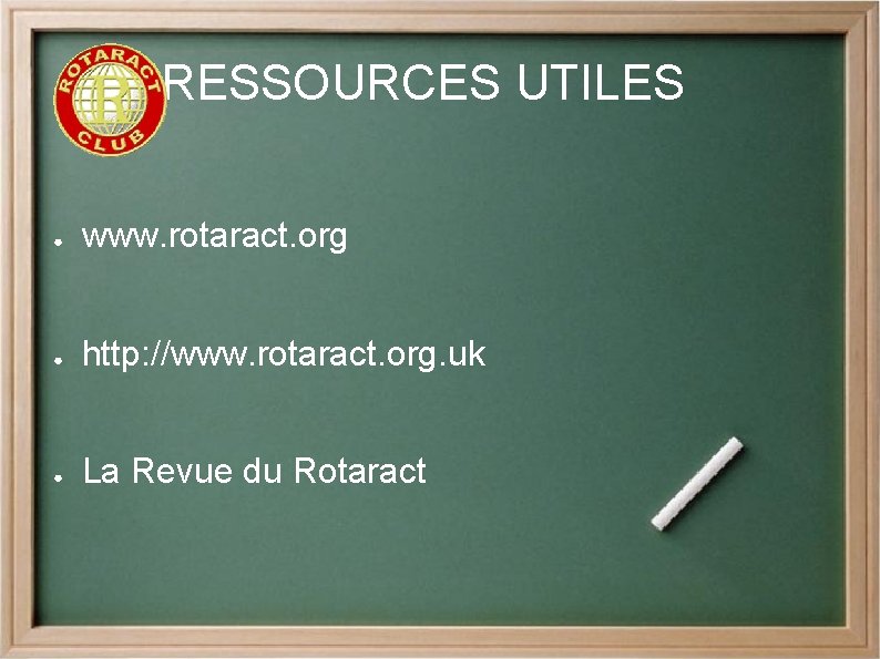 RESSOURCES UTILES ● www. rotaract. org ● http: //www. rotaract. org. uk ● La
