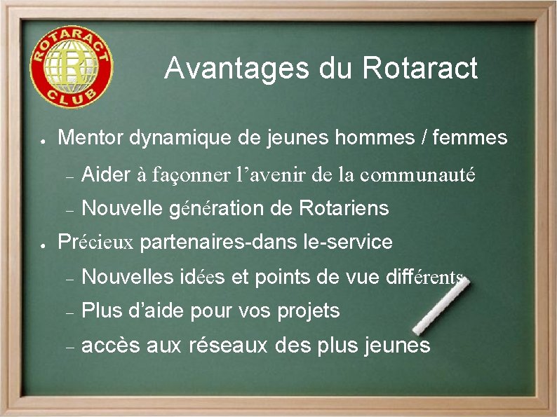 Avantages du Rotaract ● ● Mentor dynamique de jeunes hommes / femmes Aider à