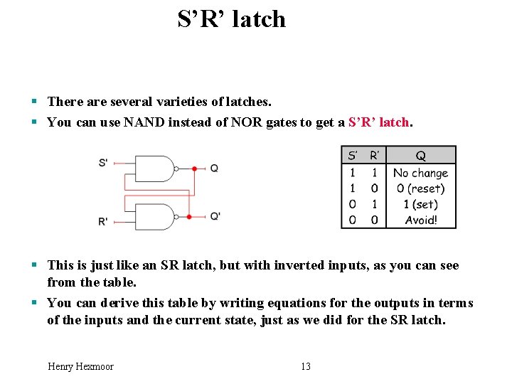 S’R’ latch § There are several varieties of latches. § You can use NAND