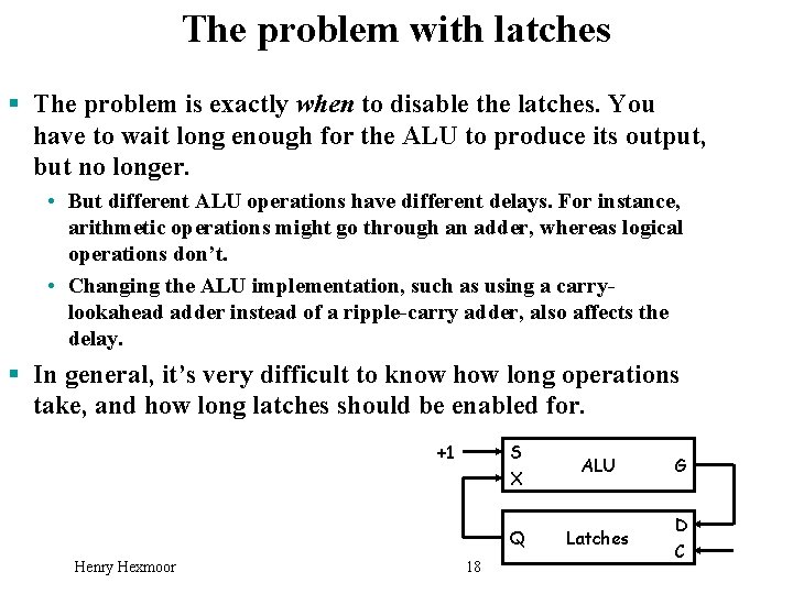 The problem with latches § The problem is exactly when to disable the latches.