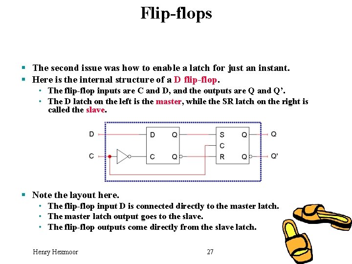 Flip-flops § The second issue was how to enable a latch for just an