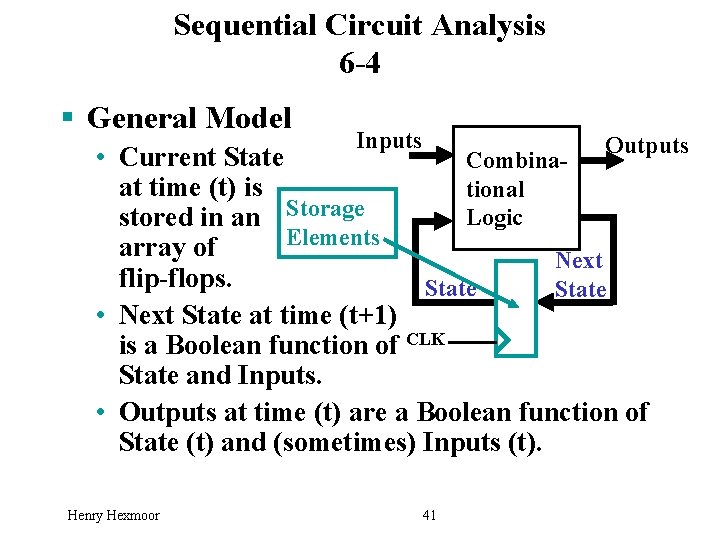 Sequential Circuit Analysis 6 -4 § General Model Inputs Outputs • Current State Combinaat