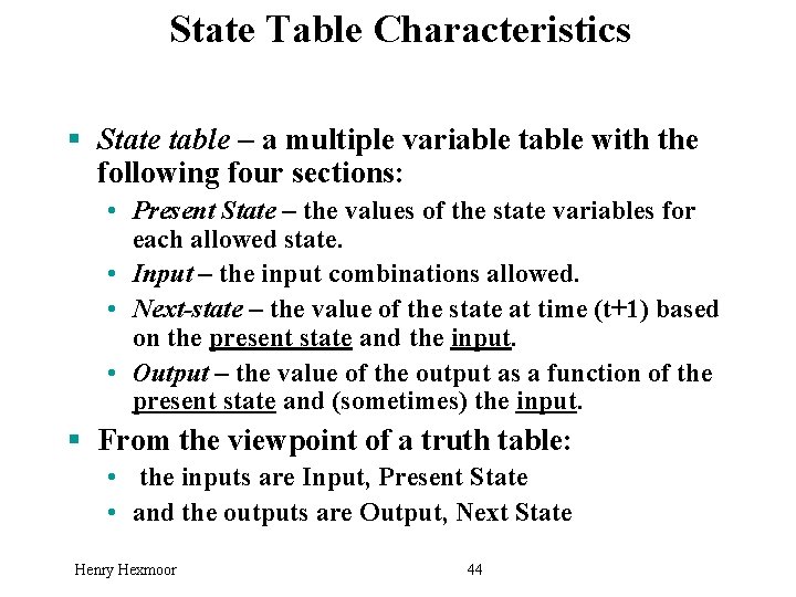 State Table Characteristics § State table – a multiple variable table with the following