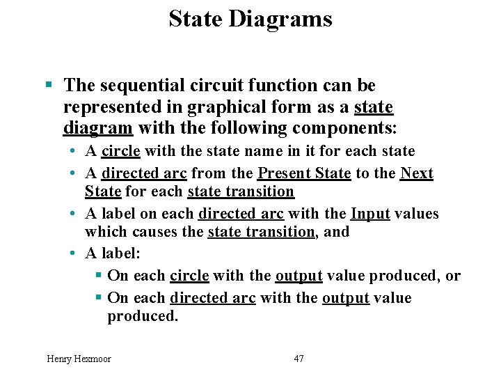 State Diagrams § The sequential circuit function can be represented in graphical form as