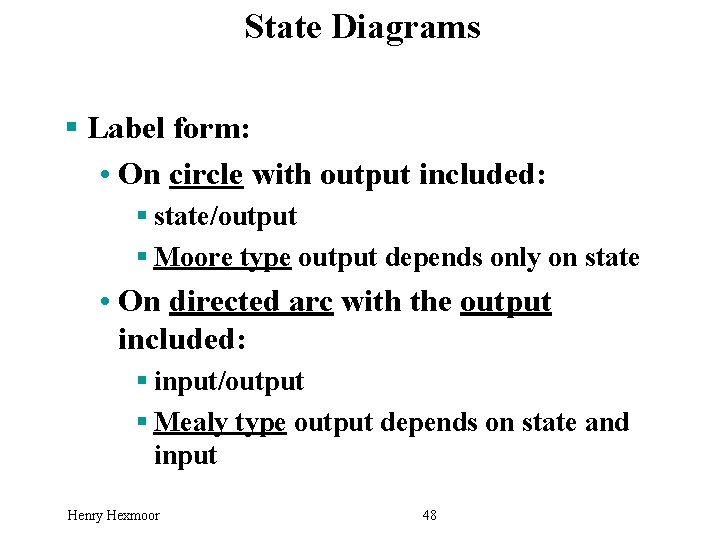 State Diagrams § Label form: • On circle with output included: § state/output §