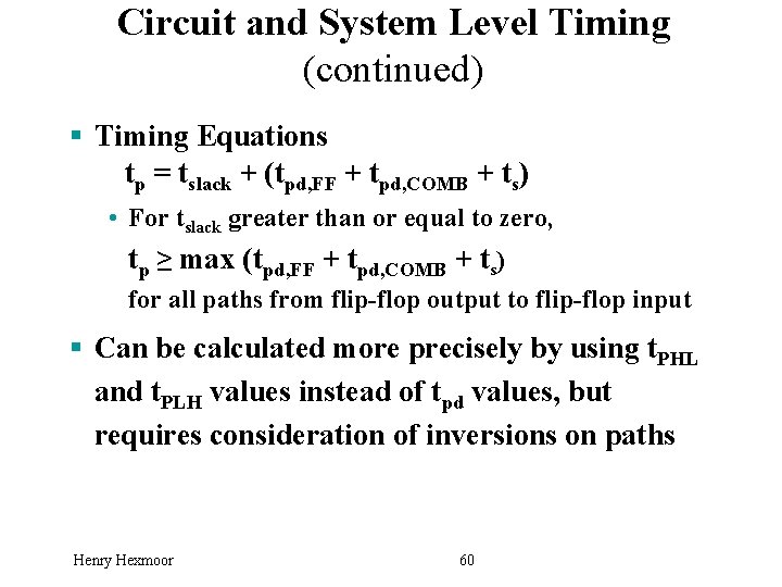 Circuit and System Level Timing (continued) § Timing Equations tp = tslack + (tpd,