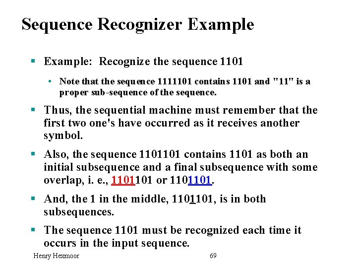 Sequence Recognizer Example § Example: Recognize the sequence 1101 • Note that the sequence