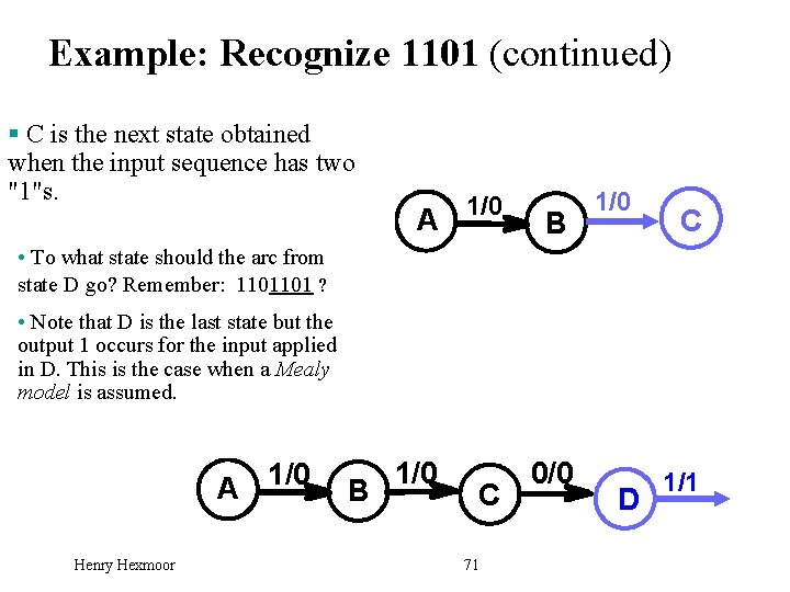 Example: Recognize 1101 (continued) § C is the next state obtained when the input