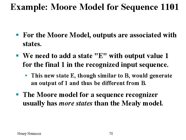 Example: Moore Model for Sequence 1101 § For the Moore Model, outputs are associated