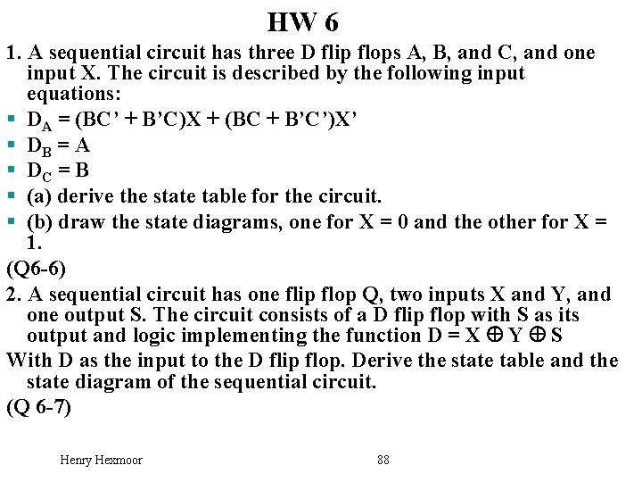 HW 6 1. A sequential circuit has three D flip flops A, B, and