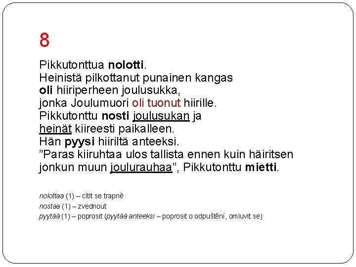 8 Pikkutonttua nolotti. Heinistä pilkottanut punainen kangas oli hiiriperheen joulusukka, jonka Joulumuori oli tuonut