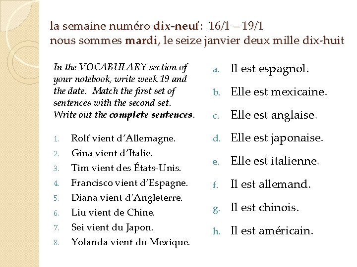 la semaine numéro dix-neuf: 16/1 – 19/1 nous sommes mardi, le seize janvier deux