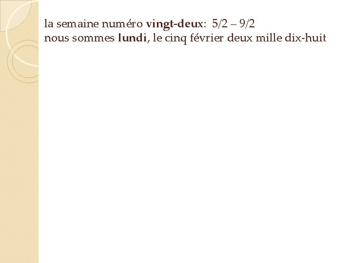 la semaine numéro vingt-deux: 5/2 – 9/2 nous sommes lundi, le cinq février deux