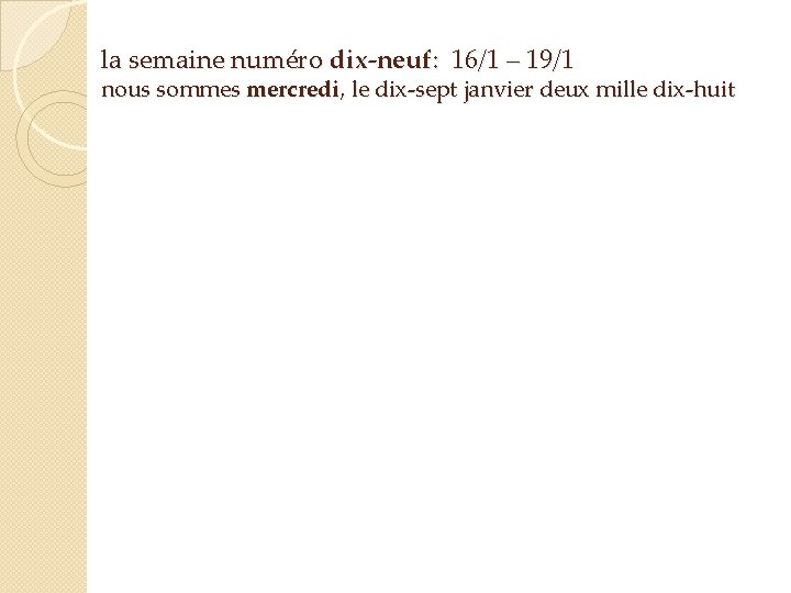 la semaine numéro dix-neuf: 16/1 – 19/1 nous sommes mercredi, le dix-sept janvier deux