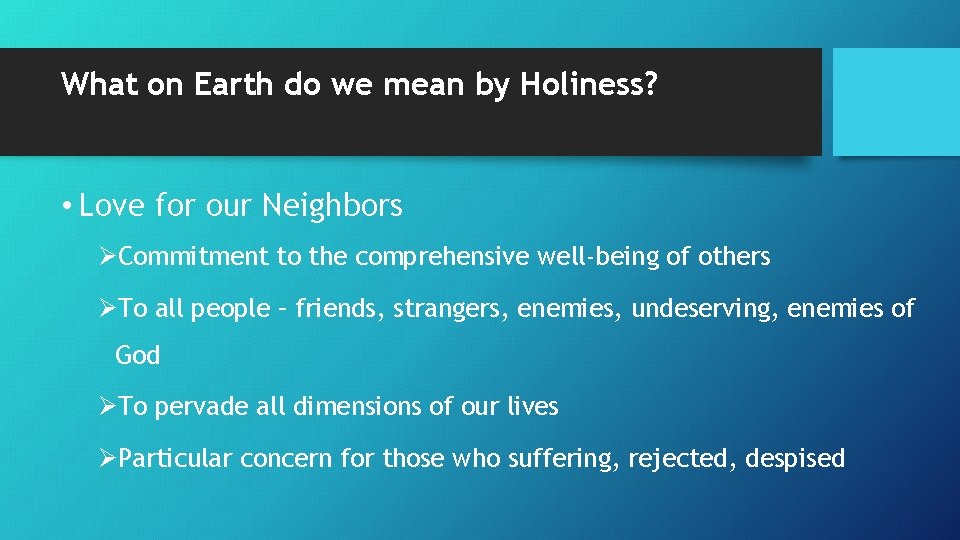 What on Earth do we mean by Holiness? • Love for our Neighbors ØCommitment