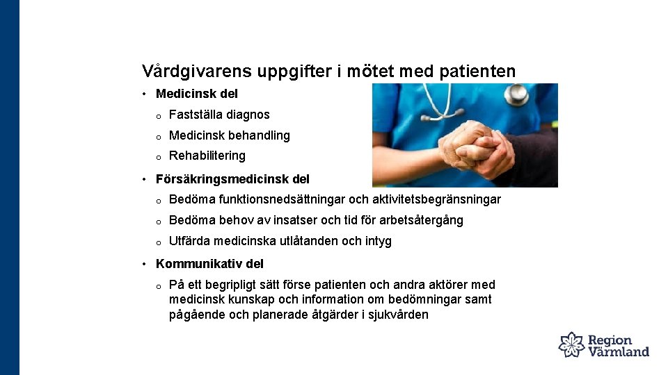 Vårdgivarens uppgifter i mötet med patienten • Medicinsk del o Fastställa diagnos o Medicinsk