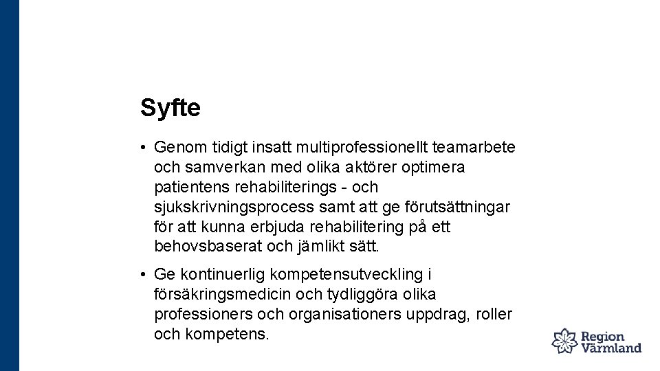 Syfte • Genom tidigt insatt multiprofessionellt teamarbete och samverkan med olika aktörer optimera patientens