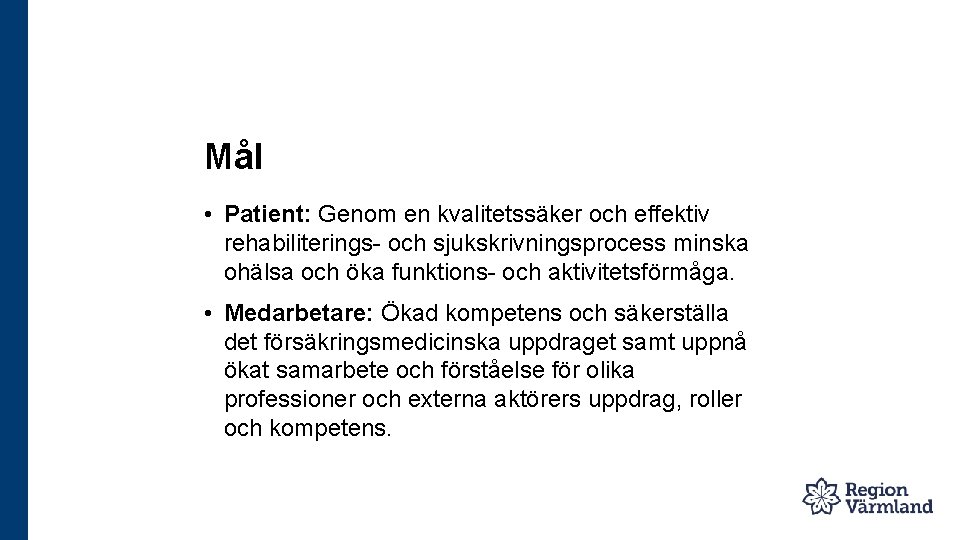 Mål • Patient: Genom en kvalitetssäker och effektiv rehabiliterings- och sjukskrivningsprocess minska ohälsa och