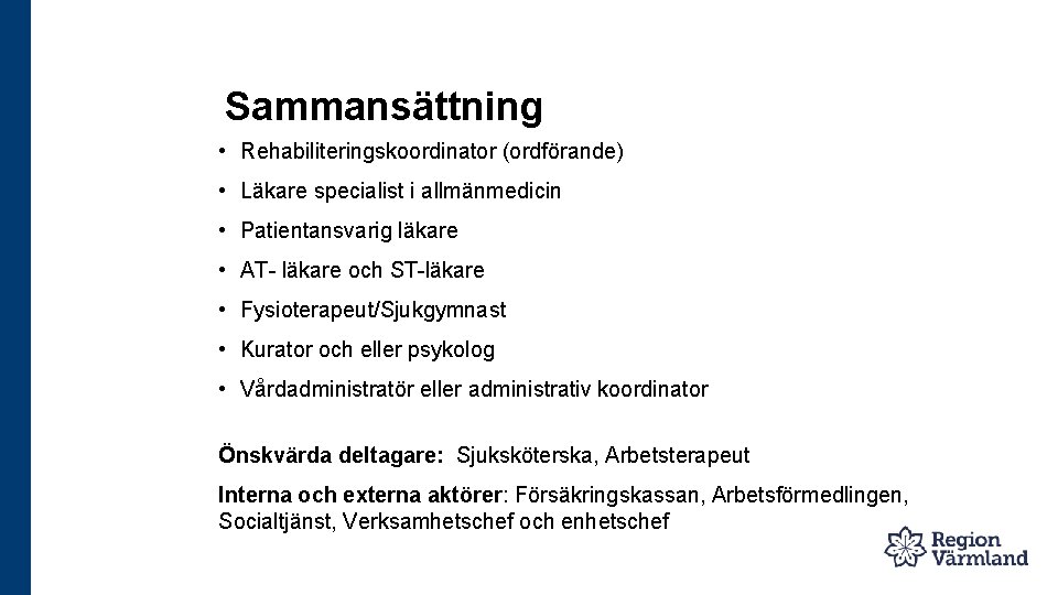 Sammansättning • Rehabiliteringskoordinator (ordförande) • Läkare specialist i allmänmedicin • Patientansvarig läkare • AT-