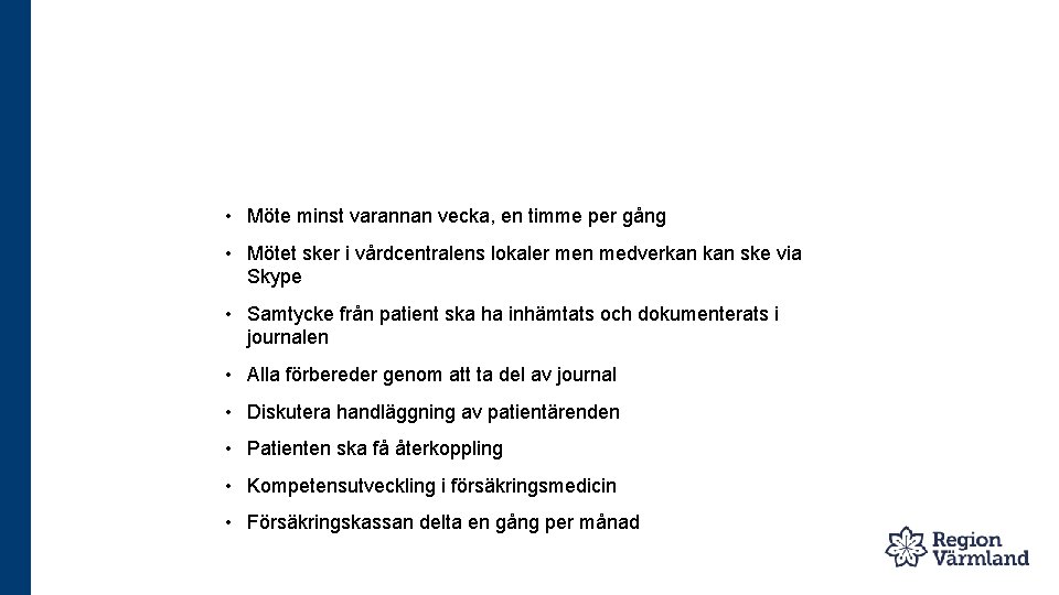  • Möte minst varannan vecka, en timme per gång • Mötet sker i