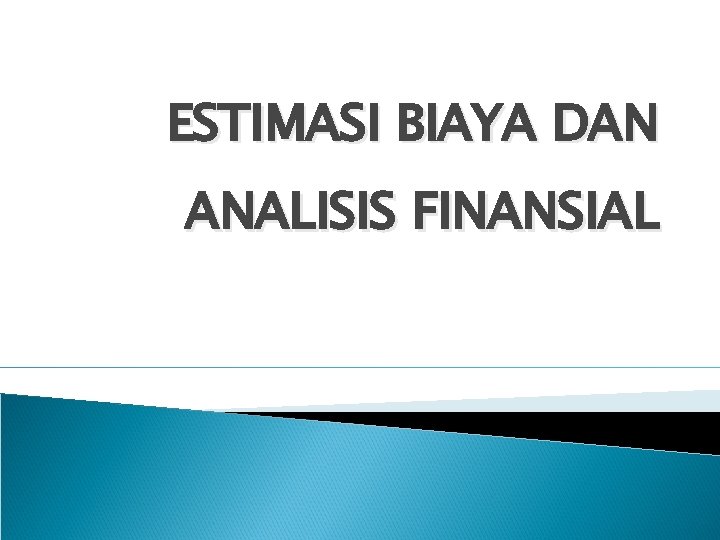 ESTIMASI BIAYA DAN ANALISIS FINANSIAL 