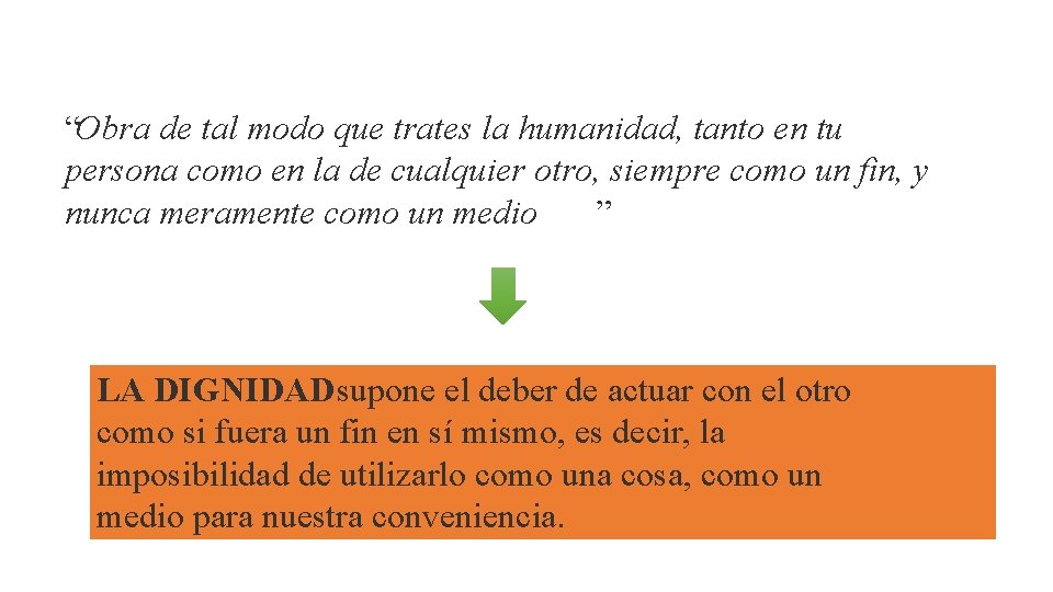 “Obra de tal modo que trates la humanidad, tanto en tu persona como en