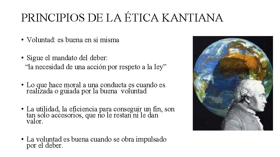PRINCIPIOS DE LA ÉTICA KANTIANA • Voluntad: es buena en si misma • Sigue