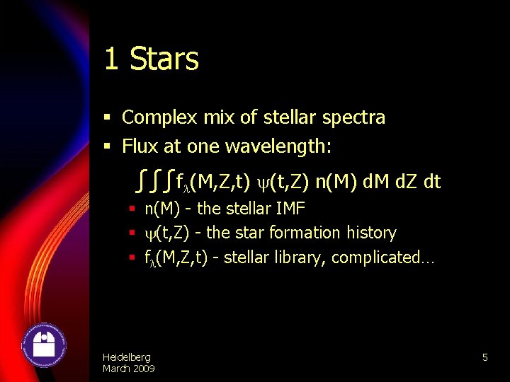 1 Stars § Complex mix of stellar spectra § Flux at one wavelength: ∫∫∫f