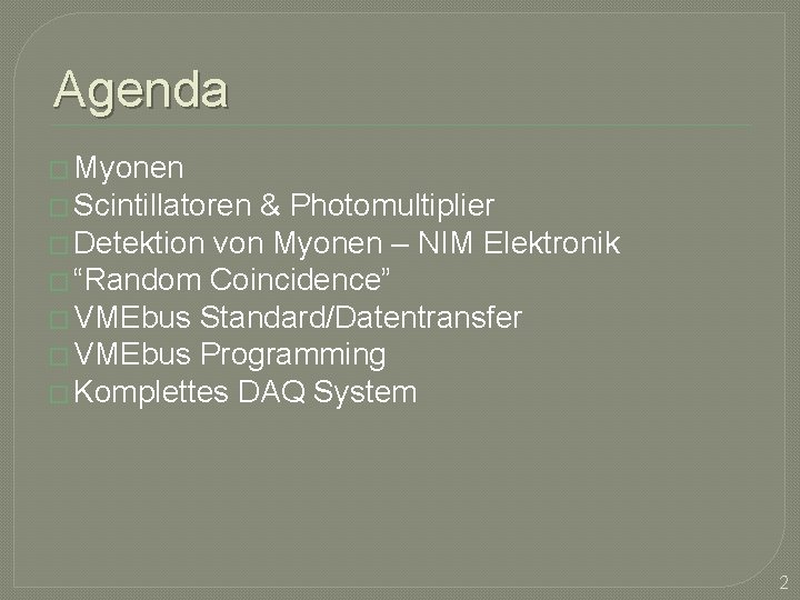 Agenda � Myonen � Scintillatoren & Photomultiplier � Detektion von Myonen – NIM Elektronik