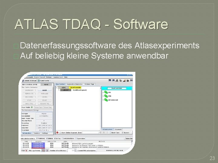 ATLAS TDAQ - Software � Datenerfassungssoftware des Atlasexperiments � Auf beliebig kleine Systeme anwendbar