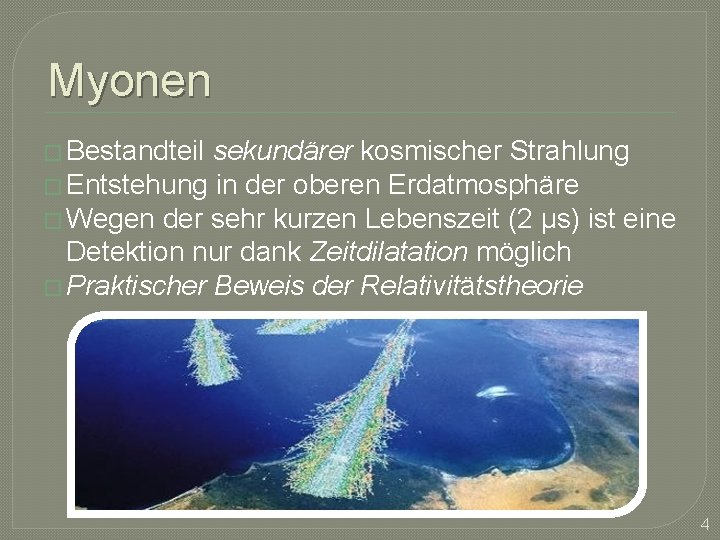 Myonen � Bestandteil sekundärer kosmischer Strahlung � Entstehung in der oberen Erdatmosphäre � Wegen