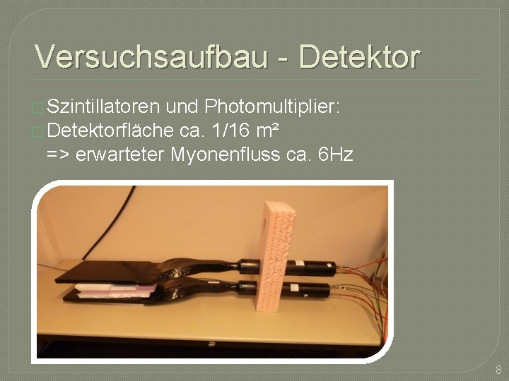 Versuchsaufbau - Detektor � Szintillatoren und Photomultiplier: � Detektorfläche ca. 1/16 m² => erwarteter
