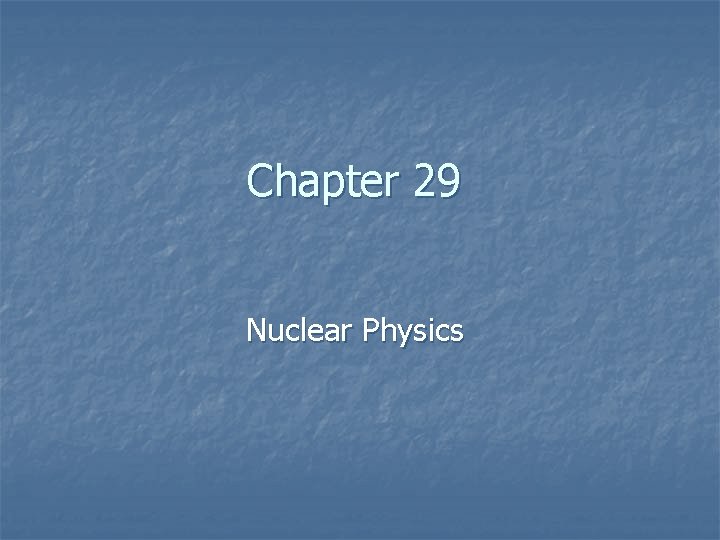 Chapter 29 Nuclear Physics 