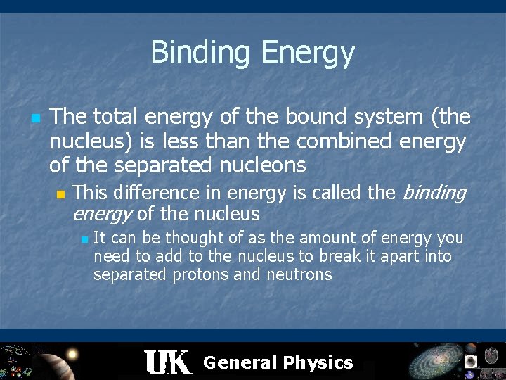 Binding Energy n The total energy of the bound system (the nucleus) is less