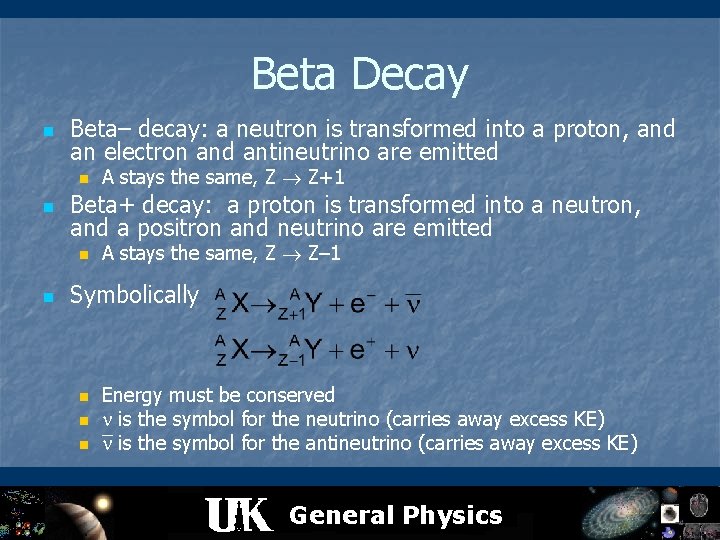 Beta Decay n Beta– decay: a neutron is transformed into a proton, and an