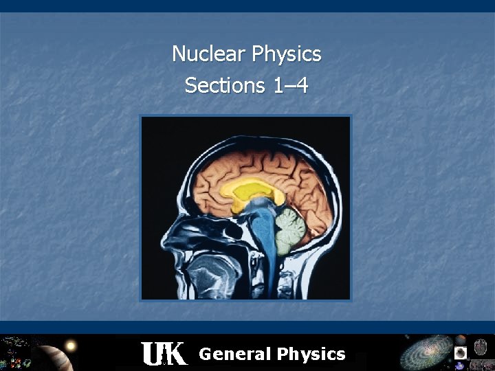 Nuclear Physics Sections 1– 4 General Physics 