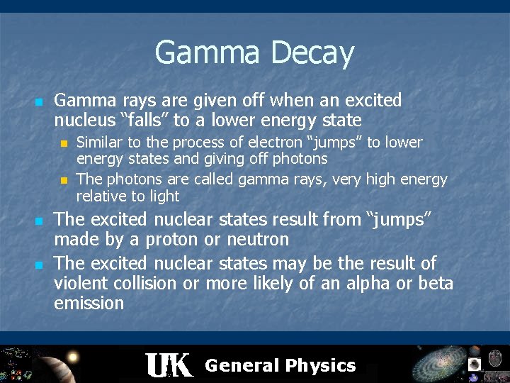 Gamma Decay n Gamma rays are given off when an excited nucleus “falls” to