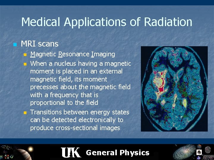 Medical Applications of Radiation n MRI scans n n n Magnetic Resonance Imaging When