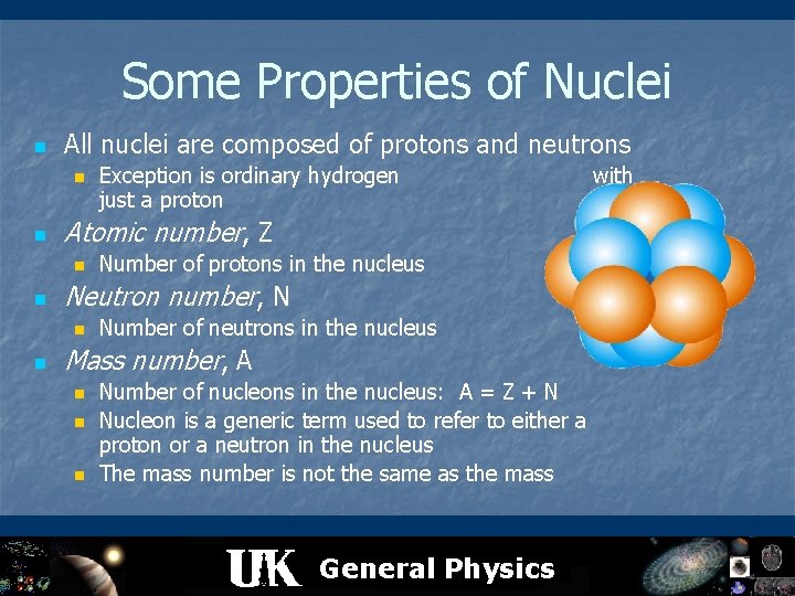 Some Properties of Nuclei n All nuclei are composed of protons and neutrons n