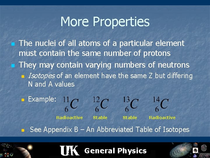 More Properties n n The nuclei of all atoms of a particular element must