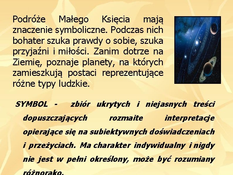 Podróże Małego Księcia mają znaczenie symboliczne. Podczas nich bohater szuka prawdy o sobie, szuka