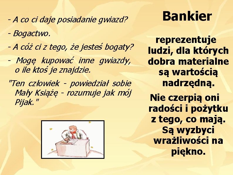 - A co ci daje posiadanie gwiazd? - Bogactwo. - A cóż ci z